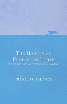 The History of Pompey the Little, or the Life and Adventures of a Lap-Dog - Francis Coventry