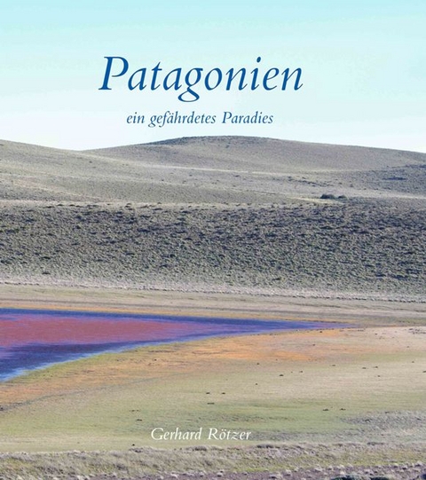Patagonien - Gerhard R&ouml;tzer