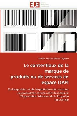 Le Contentieux de la Marque de Produits Ou de Services En Espace Oapi