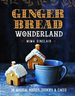 GINGERBREAD WONDERLAND:30 MAGICAL HOUSES