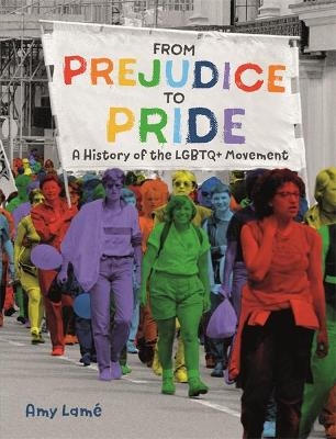 From Prejudice to Pride: A History of LGBTQ+ Movement - Amy Lamé