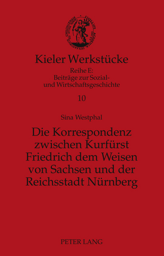 Die Korrespondenz zwischen Kurfuerst Friedrich dem Weisen von Sachsen und der Reichsstadt Nuernberg
