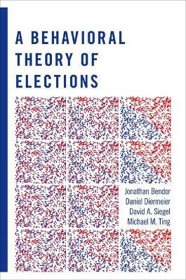 A Behavioral Theory of Elections - Jonathan Bendor, Daniel Diermeier, David A. Siegel, Michael M. Ting