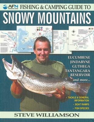 Fishing & Camping Guide to Snowy Mountains - Steve Williamson