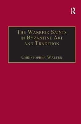 The Warrior Saints in Byzantine Art and Tradition - Christopher Walter