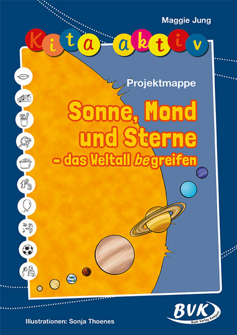 Kita aktiv Projektmappe Sonne, Mond und Sterne &ndash; das Weltall begreifen - Maggie Jung