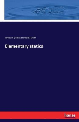 Elementary statics - James H. (James Hamblin) Smith