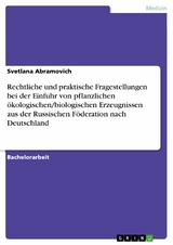 Rechtliche und praktische Fragestellungen bei der Einfuhr von pflanzlichen &ouml;kologischen/biologischen Erzeugnissen aus der Russischen F&ouml;deration nach Deutschland - Svetlana Abramovich