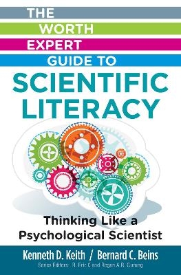 Worth Expert Guide to Scientific Literacy: Thinking Like a Psychological Scientist - Bernard Beins, Kenneth Keith
