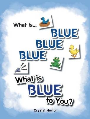 What Is Blue Blue Blue-What is Blue To You - Crystal Horton