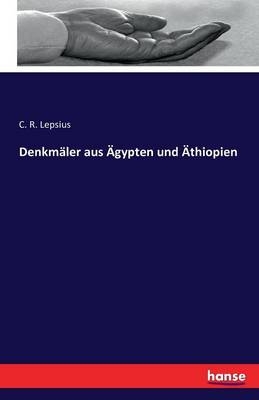 Denkm&Atilde;&curren;ler aus &Atilde;gypten und &Atilde;thiopien - C. R. Lepsius