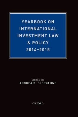 Yearbook on International Investment Law & Policy 2014-2015 - 