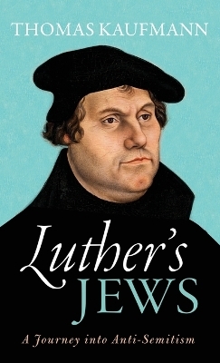 Luther's Jews - Thomas Kaufmann