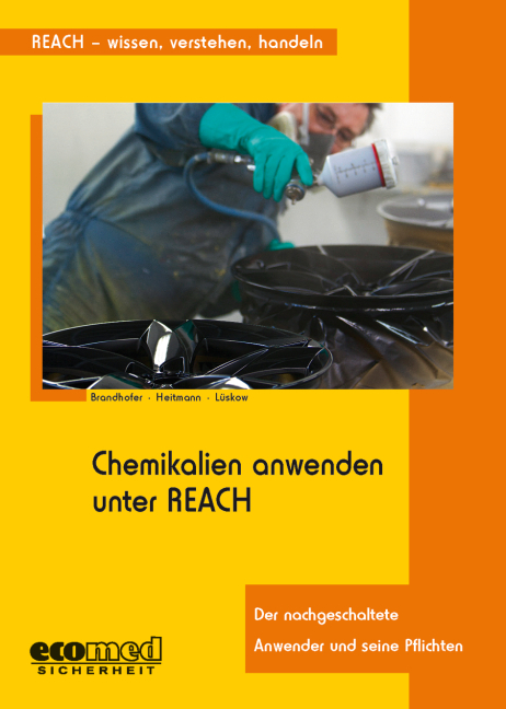 Chemikalien anwenden unter REACH - Peter Brandhofer, Kerstin Heitmann, Heike L&uuml;skow