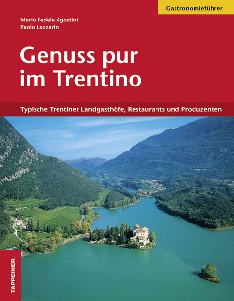 Genuss pur im Trentino - Mario Agostini, Paolo Lazzarin