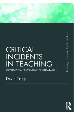 Critical Incidents in Teaching (Classic Edition) - David Tripp