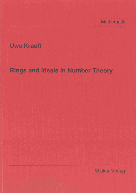 Rings and Ideals in Number Theory - Uwe Kraeft