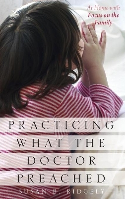 Practicing What the Doctor Preached - Susan B. Ridgely