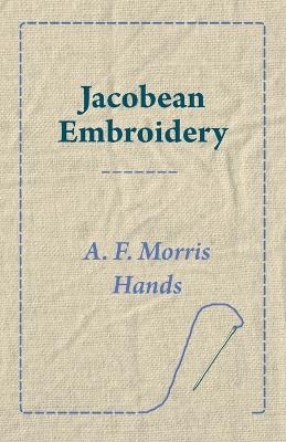 Jacobean Embroidery - A. F. Morris Hands