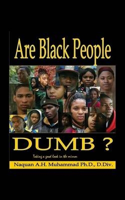 Are Black People Dumb? Taking A Good Look In The Mirror - Naquan A H Muhammad DDIV