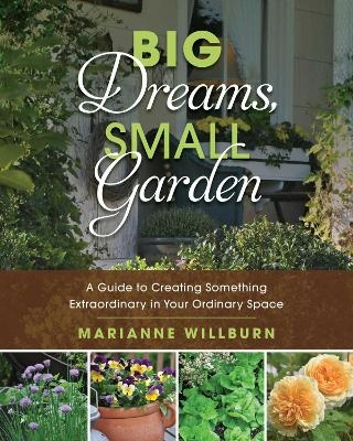 Big Dreams, Small Garden - Marianne Willburn