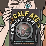 Day the Calf Ate the Chocolate Cake -  Rachel Campbell Deddens