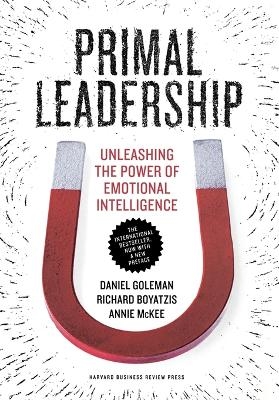 Primal Leadership - Prof Daniel Goleman, Richard E Boyatzis, Annie McKee