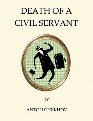 Death of a Civil Servant - Anton Chekhov
