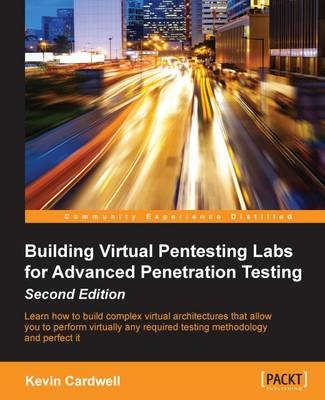 Building Virtual Pentesting Labs for Advanced Penetration Testing - - Kevin Cardwell