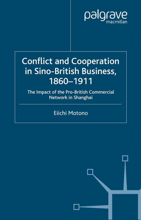 Conflict and Cooperation in Sino-British Business, 1860–1911 - E. Motono