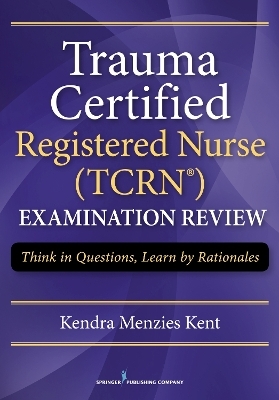 Trauma Certified Registered Nurse (TCRN™) Examination Review