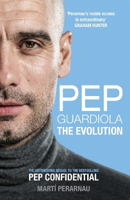 Pep Guardiola: The Evolution - Mart&iacute; Perarnau