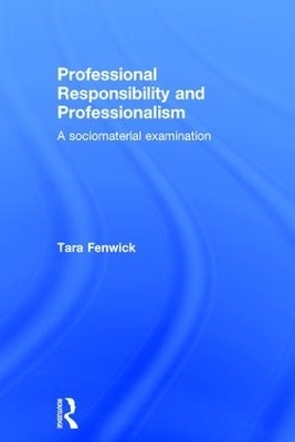 Professional Responsibility and Professionalism - Tara Fenwick