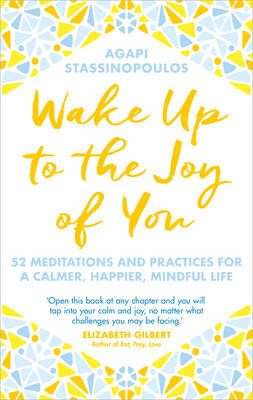 Wake Up To The Joy Of You - Agapi Stassinopoulos