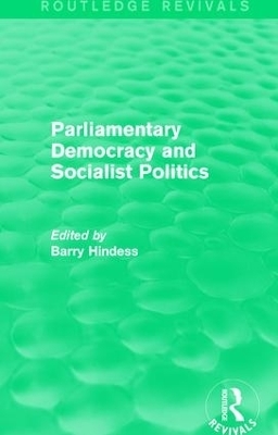 Routledge Revivals: Parliamentary Democracy and Socialist Politics (1983) - 