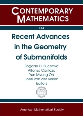 Recent Advances in the Geometry of Submanifolds - 