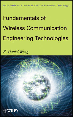 Fundamentals of Wireless Communication Engineering Technologies - K. Daniel Wong