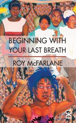 Beginning With Your Last Breath - Roy McFarlane