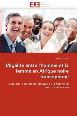 L''�galit� Entre l''homme Et La Femme En Afrique Noire Francophone -  Silue-N