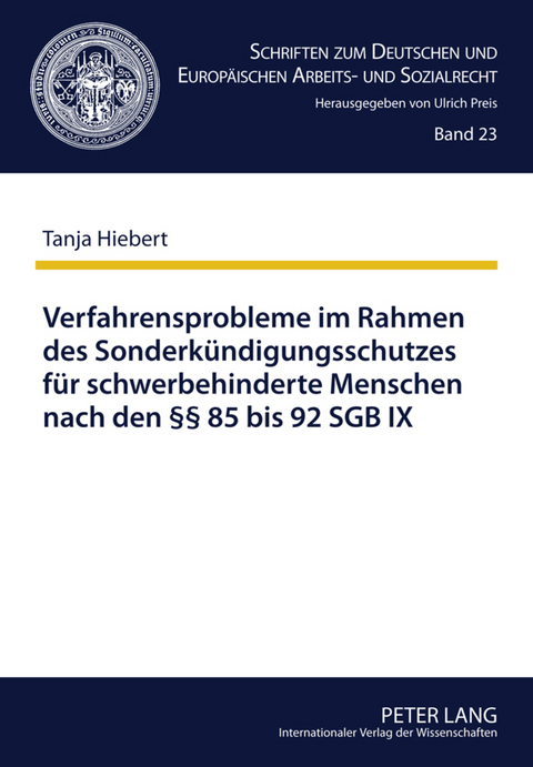 Verfahrensprobleme im Rahmen des Sonderkuendigungsschutzes fuer schwerbehinderte Menschen nach den &sect;&sect; 85 bis 92 SGB IX - Tanja Hiebert