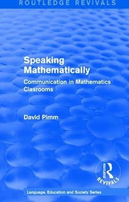 Routledge Revivals: Speaking Mathematically (1987) - David Pimm