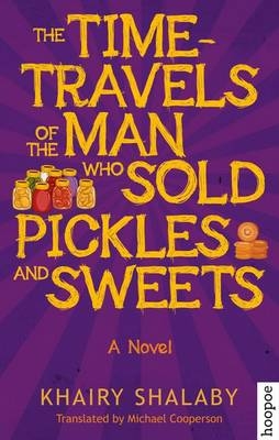 The Time-Travels of the Man Who Sold Pickles and Sweets - Khairy Shalaby