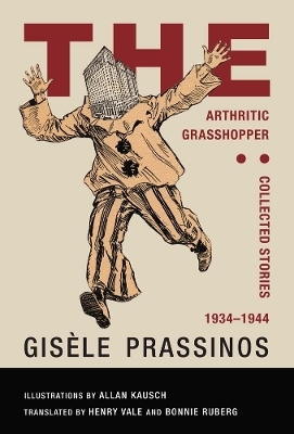 The Arthritic Grasshopper: Collected Stories, 1934-&shy;1944 - Gis&egrave;le Prassinos