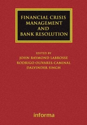 Financial Crisis Management and Bank Resolution - John Raymond LaBrosse, Rodrigo Olivares-Caminal, Dalvinder Singh