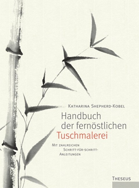 Handbuch der fern&ouml;stlichen Tuschmalerei - Katharina Shepherd-Kobel
