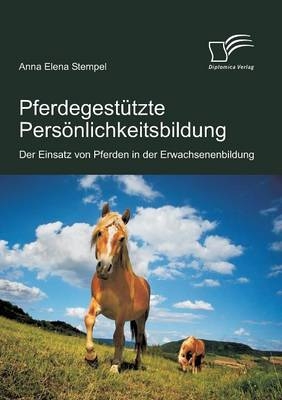 Pferdegestützte Persönlichkeitsbildung: Der Einsatz von Pferden in der Erwachsenenbildung