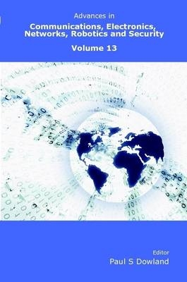 Advances in Communications, Electronics, Networks, Robotics and Security Volume 13 - Paul Dowland