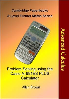 Problem Solving Using the Casio Fx-991ES Calculator: Further Calculus - Allen Brown
