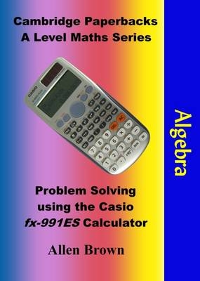 Problem Solving Using the Casio Fx-991ES Calculator: Algebra