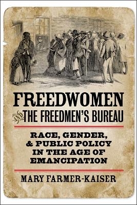 Freedwomen and the Freedmen's Bureau - Mary J. Farmer-Kaiser
